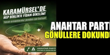 Anahtar Parti Karamürsel’de Ağaçlandırma Seferberliği Başlatıyor