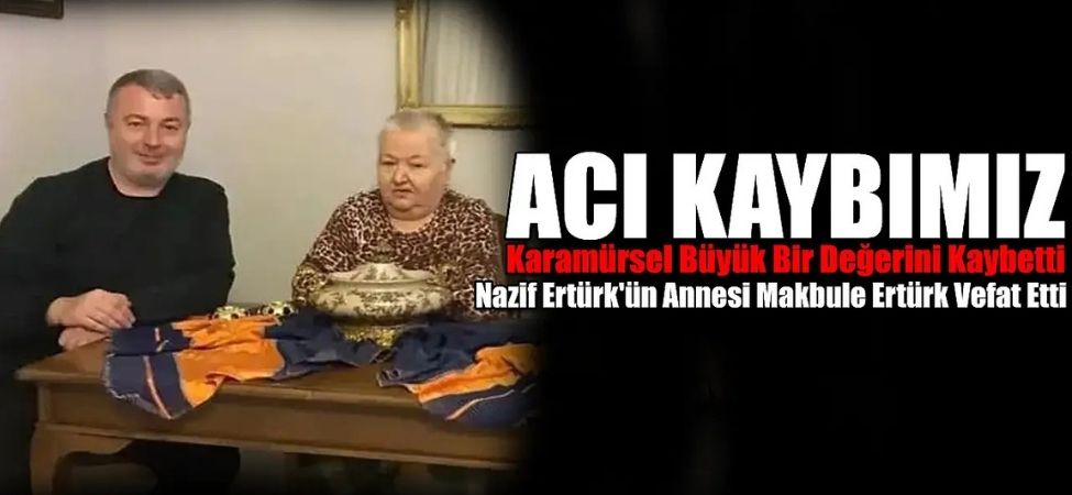 Karamürsel’in Değerli İsmi Makbule Ertürk Hayatını Kaybetti