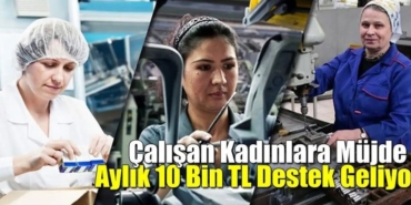 Kadın İstihdamına Dev Adım Çalışan Annelere ve İşverenlere 157 Bin TL’ye Kadar Destek
