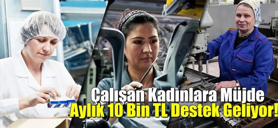 Kadın İstihdamına Dev Adım Çalışan Annelere ve İşverenlere 157 Bin TL’ye Kadar Destek