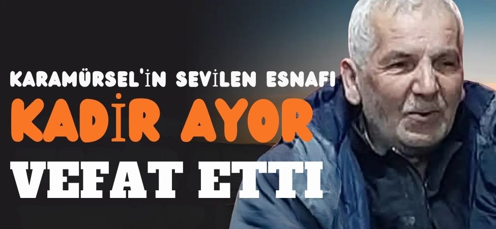 Karamursel Esnaf Odasi Baskani Ismail Aydinin Kardesi Kadir Aydin Vefat Etti Karamürsel Esnaf Odası Başkanı İsmail Aydın'ın Kardeşi Kadir Aydın Vefat Etti