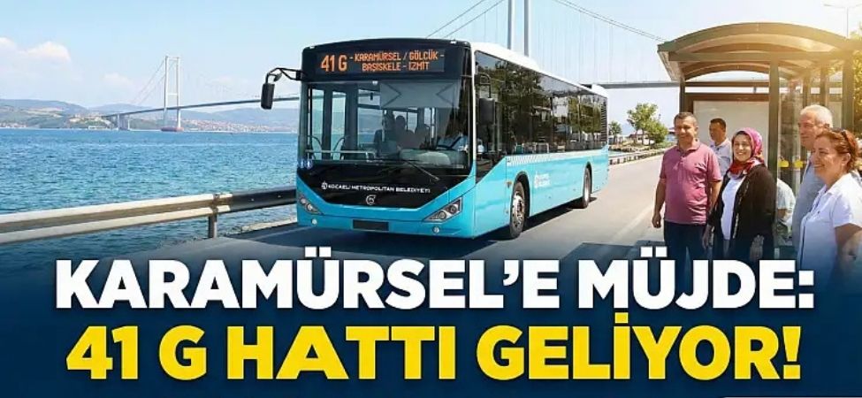 Karamürsel İçin Ulaşım Devrimi 41 G Hattı Geliyor, Güney Yakası Nefes Alacak