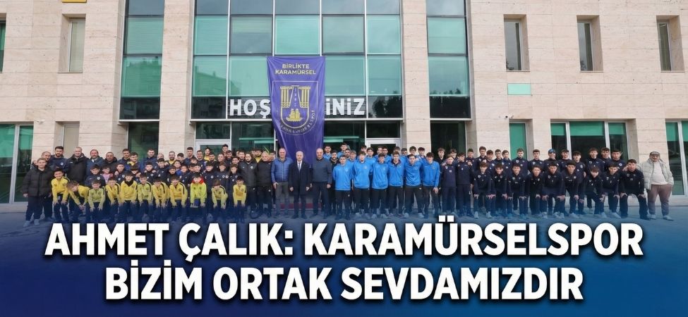 Ahmet Calik Karamurselspor Bizim Ortak Sevdamizdir Ahmet Çalık Karamürselspor Bizim Ortak Sevdamızdır