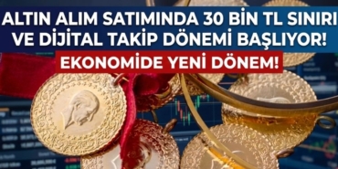 Altın Alım Satımında 30 Bin TL Sınırı Ve Dijital Takip Dönemi Başlıyor