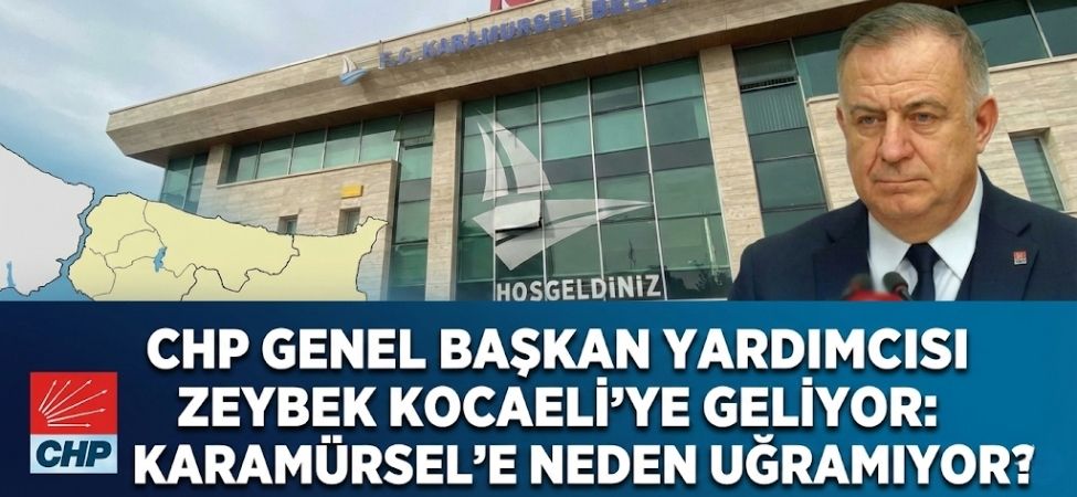 CHPli Zeybek Kocaeliye Geliyor Karamursel Programda Yok CHP’li Zeybek Kocaeli’ye Geliyor Karamürsel Programda Yok!