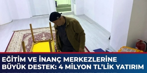 Eğitim Ve İnanç Merkezlerine Büyük Destek 4 Milyon TL’lik Yatırım