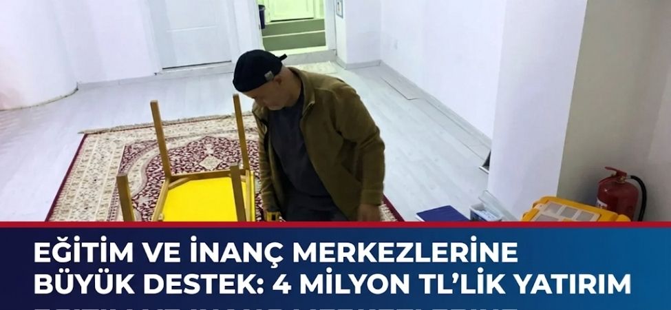 Eğitim Ve İnanç Merkezlerine Büyük Destek 4 Milyon TL’lik Yatırım