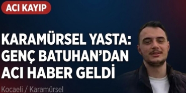 Karamürsel Yasta Genç Batuhan’dan Acı Haber Geldi