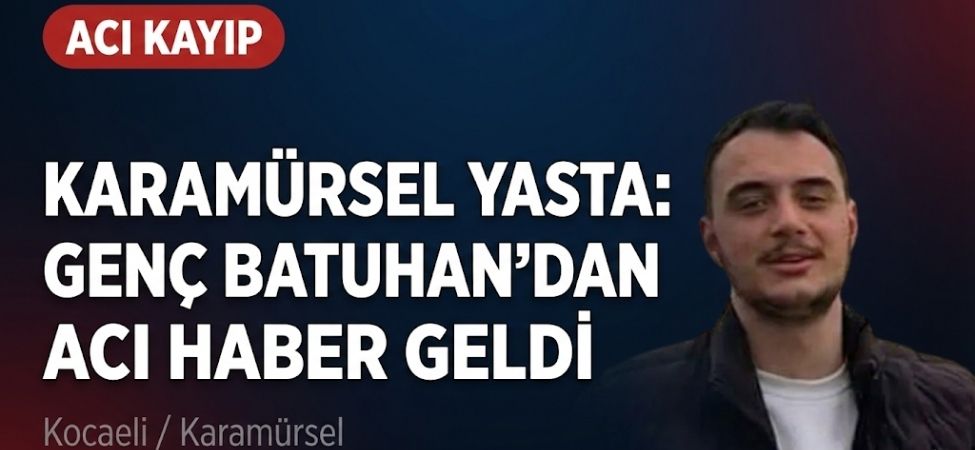 Karamürsel Yasta Genç Batuhan’dan Acı Haber Geldi