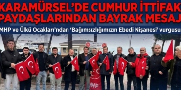 Karamürsel'de Cumhur İttifakı Paydaşlarından Bayrak Mesajı