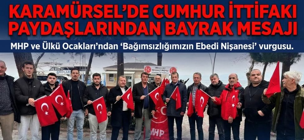 Karamurselde Cumhur Ittifaki Paydaslarindan Bayrak Mesaji Karamürsel'de Cumhur İttifakı Paydaşlarından Bayrak Mesajı