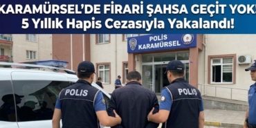 Karamürsel'de Firari Şahsa Geçit Yok 5 Yıllık Hapis Cezasıyla Yakalandı!