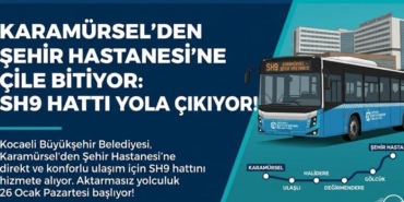 Karamürsel’den Şehir Hastanesi’ne Çile Bitiyor SH9 Hattı Yola Çıkıyor!