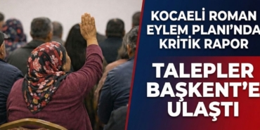 Kocaeli Roman Eylem Planı’nda Kritik Rapor Talepler Başkent’e Ulaştı