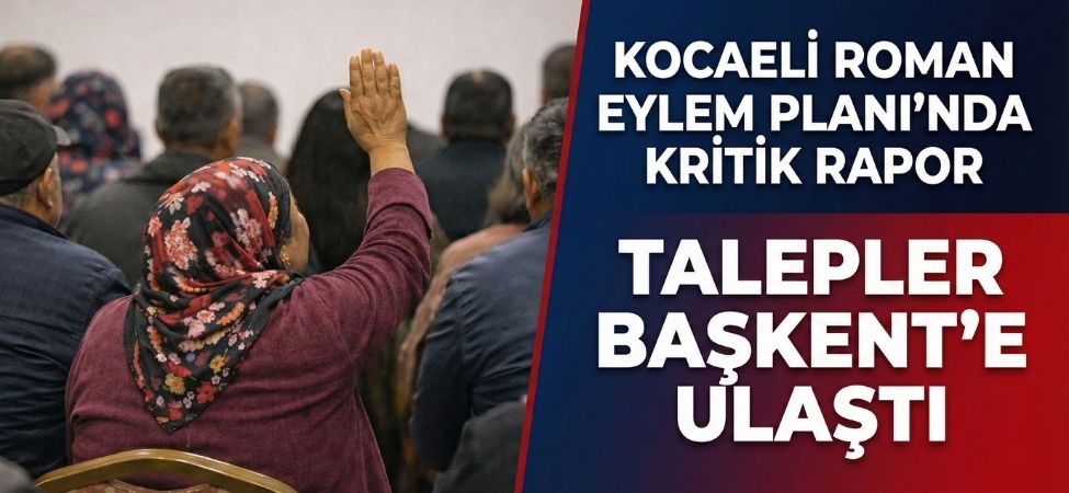 Kocaeli Roman Eylem Planı’nda Kritik Rapor Talepler Başkent’e Ulaştı