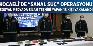 Kocaeli'de Sanal Suç Operasyonu Sosyal Medyada Silah Teşhiri Yapan 18 Kişi Yakalandı!