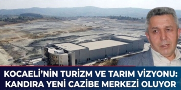 Kocaeli'nin Turizm Ve Tarım Vizyonu Kandıra Yeni Cazibe Merkezi Oluyor