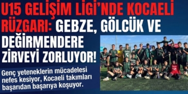 U15 Gelişim Ligi’nde Kocaeli Rüzgarı Gebze, Gölcük ve Değirmendere Zirveyi Zorluyor