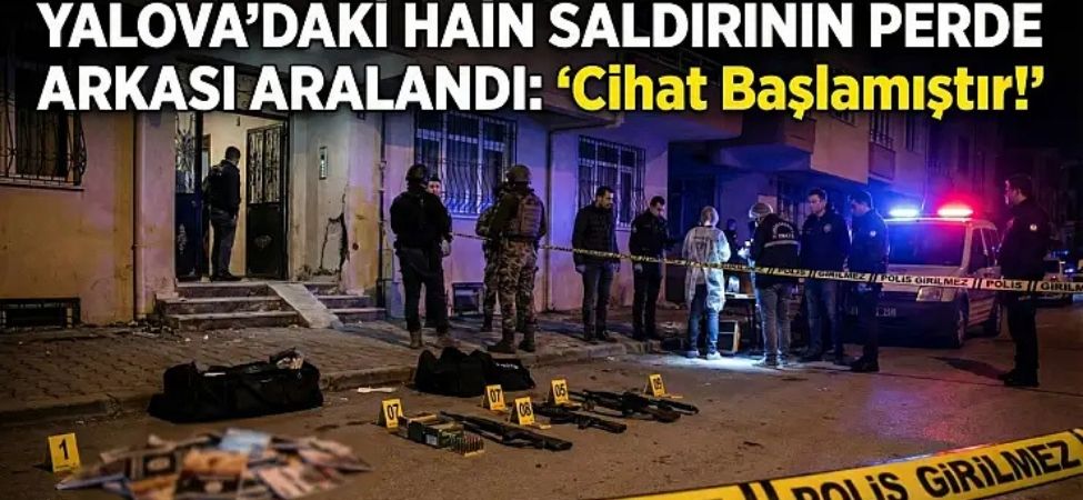Yalova’daki Kanlı Baskının Perde Arkası Cihat Başlamıştır Diyerek Ateş Açtılar!
