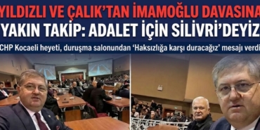 Yıldızlı ve Çalık'tan İmamoğlu Davasına Yakın Takip Adalet İçin Silivri'deyiz