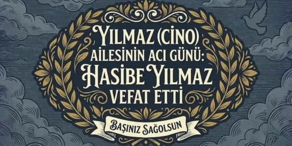 Yılmaz Ailesinin Acı Günü Hasibe Yılmaz Vefat Etti
