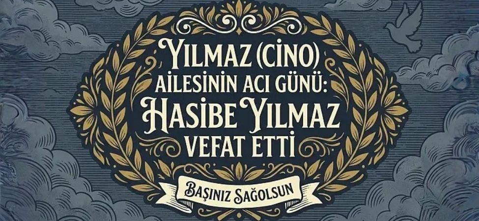 Yılmaz Ailesinin Acı Günü Hasibe Yılmaz Vefat Etti